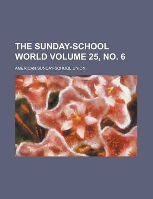 Book cover for The Sunday-School World Volume 25, No. 6