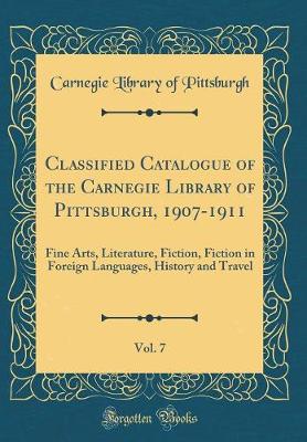 Book cover for Classified Catalogue of the Carnegie Library of Pittsburgh, 1907-1911, Vol. 7