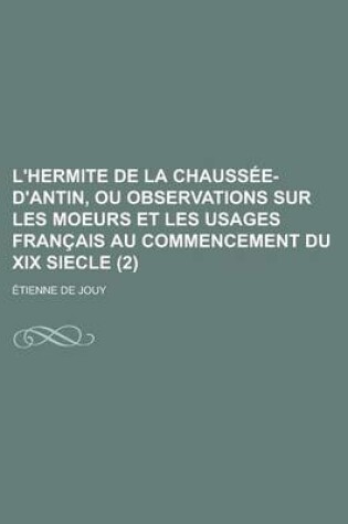 Cover of L'Hermite de La Chaussee-D'Antin, Ou Observations Sur Les Moeurs Et Les Usages Francais Au Commencement Du XIX Siecle (2)