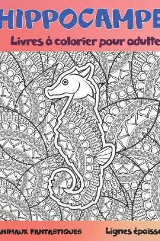 Cover of Livres a colorier pour adultes - Lignes epaisses - Animaux fantastiques - Hippocampe