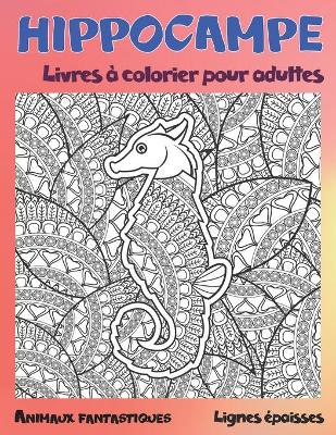 Cover of Livres a colorier pour adultes - Lignes epaisses - Animaux fantastiques - Hippocampe