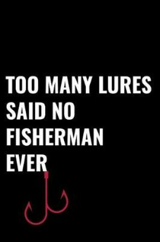 Cover of Too Many Lures Said No Fisherman Ever