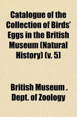 Cover of Catalogue of the Collection of Birds' Eggs in the British Museum (Natural History) (V. 5)