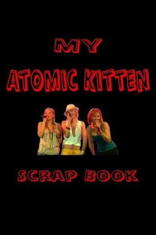 Cover of My Atomic Kitten Scrap Book