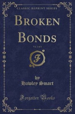 Cover of Broken Bonds, Vol. 2 of 3 (Classic Reprint)