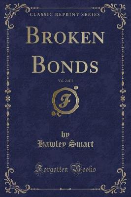 Book cover for Broken Bonds, Vol. 2 of 3 (Classic Reprint)