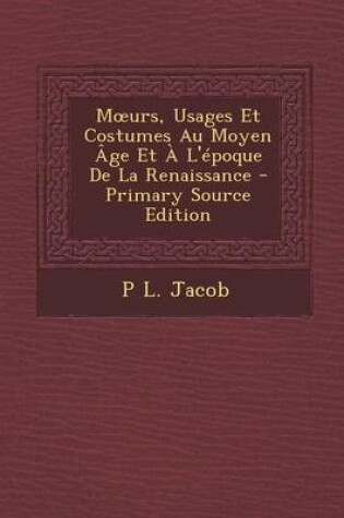 Cover of M Urs, Usages Et Costumes Au Moyen Age Et A L'Epoque de La Renaissance