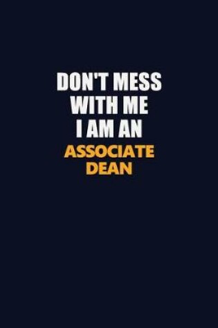 Cover of Don't Mess With Me Because I Am An Associate Dean