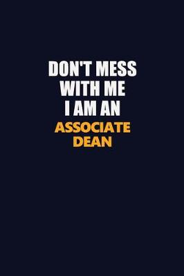 Book cover for Don't Mess With Me Because I Am An Associate Dean