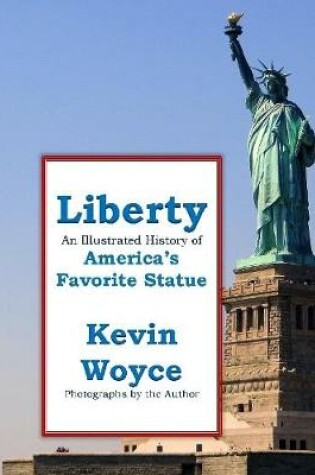 Cover of Liberty: An Illustrated History of America's Favorite Statue