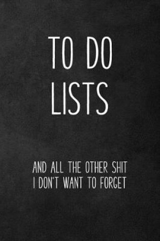 Cover of To Do Lists and All the Other Shit I Don't Want to Forget