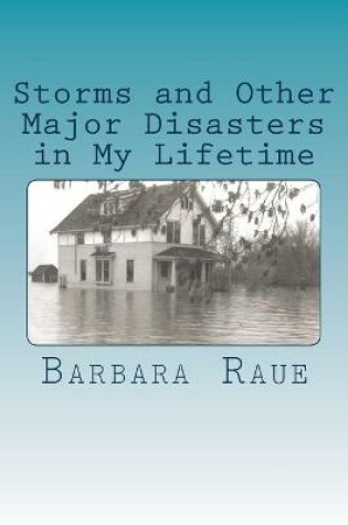 Cover of Storms and Other Major Disasters in My Lifetime