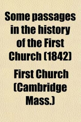 Cover of Some Passages in the History of the First Church in Connexion with the Shepard Congregational Society in Cambridge; Together with Its