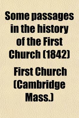 Book cover for Some Passages in the History of the First Church in Connexion with the Shepard Congregational Society in Cambridge; Together with Its