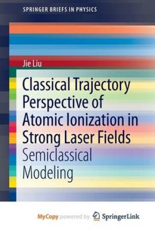 Cover of Classical Trajectory Perspective of Atomic Ionization in Strong Laser Fields