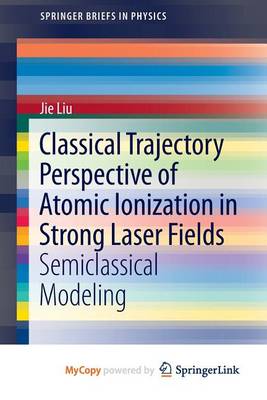 Book cover for Classical Trajectory Perspective of Atomic Ionization in Strong Laser Fields