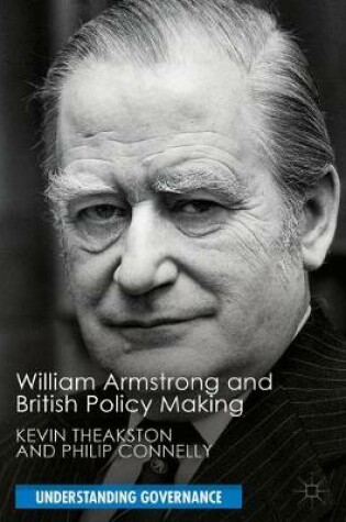 Cover of William Armstrong and British Policy Making