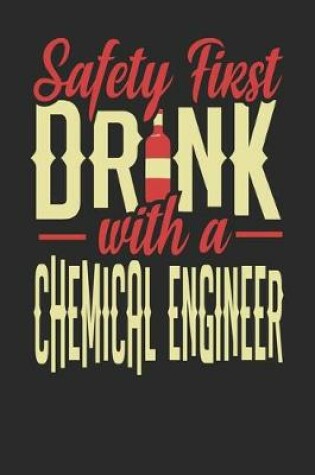 Cover of Safety First Drink With A Chemical Engineer