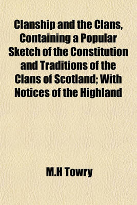 Book cover for Clanship and the Clans, Containing a Popular Sketch of the Constitution and Traditions of the Clans of Scotland; With Notices of the Highland