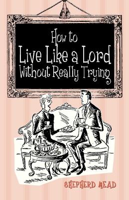 Book cover for How to Live Like a Lord without Really Trying