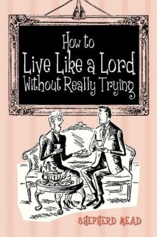 Cover of How to Live Like a Lord without Really Trying