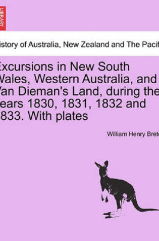 Cover of Excursions in New South Wales, Western Australia, and Van Dieman's Land, During the Years 1830, 1831, 1832 and 1833. with Plates