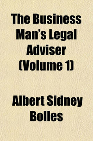 Cover of The Business Man's Legal Adviser (Volume 1)