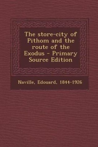 Cover of The Store-City of Pithom and the Route of the Exodus - Primary Source Edition