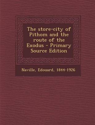 Book cover for The Store-City of Pithom and the Route of the Exodus - Primary Source Edition