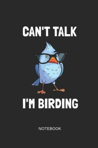 Cover of Can't Talk I'm Birding Notebook