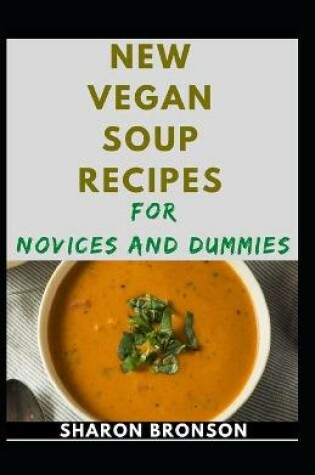 Cover of New Vegan Soups Recipes For Novices And Dummies