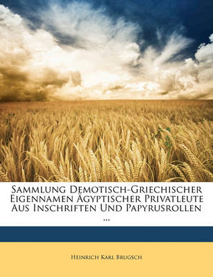 Book cover for Sammlung Demotisch-Griechischer Eigennamen Agyptischer Privatleute Aus Inschriften Und Papyrusrollen.