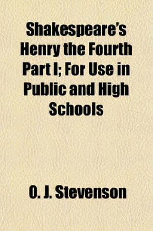 Cover of Shakespeare's Henry the Fourth Part I; For Use in Public and High Schools