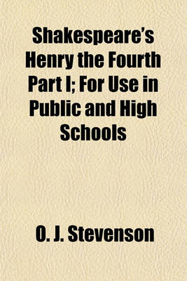 Book cover for Shakespeare's Henry the Fourth Part I; For Use in Public and High Schools