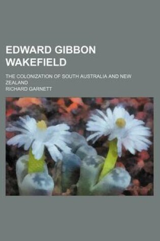 Cover of Edward Gibbon Wakefield; The Colonization of South Australia and New Zealand