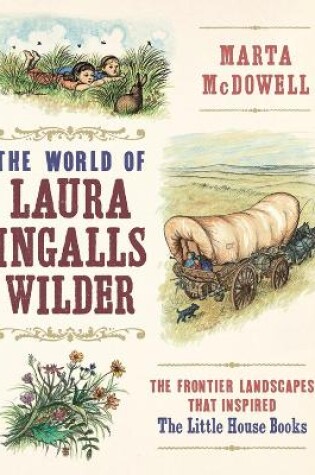 Cover of World of Laura Ingalls Wilder: The Frontier Landscapes that Inspired the Little House Books
