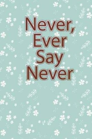 Cover of Never, Ever Say Never