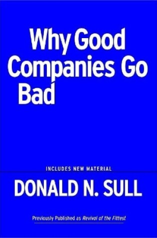 Cover of Why Good Companies Go Bad And How Great Managers Remake Them