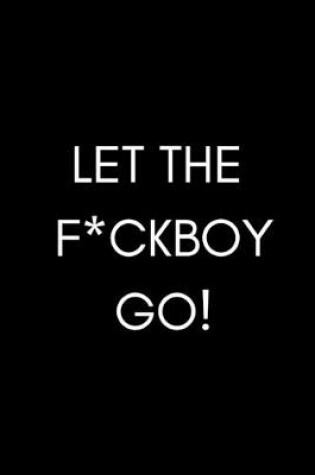 Cover of Let The F*ckboy Go