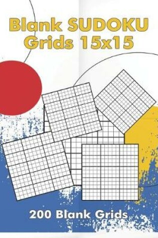 Cover of Blank Sudoku Grids 15x15, 200 Blank Grids