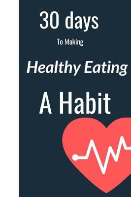 Book cover for 30 Days to Making Healthy Eating a Habit