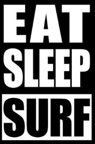 Cover of Eat Sleep Surf Notebook for Surfers