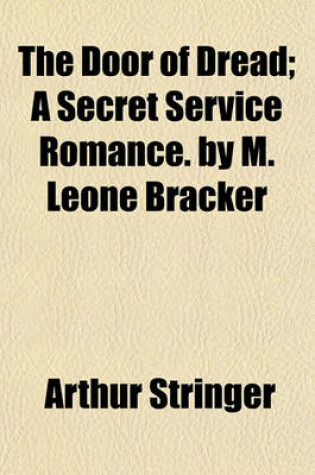 Cover of The Door of Dread; A Secret Service Romance. by M. Leone Bracker