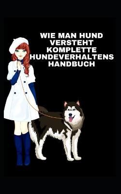 Book cover for Wie Man Hund Versteht Komplette Hundeverhaltenshandbuch