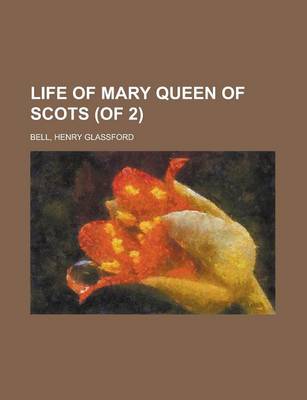 Book cover for Life of Mary Queen of Scots (of 2) Volume I