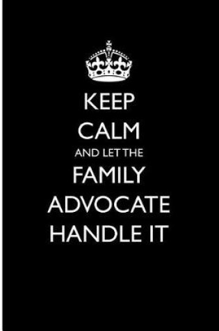 Cover of Keep Calm and Let the Family Advocate Handle It