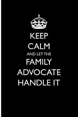 Book cover for Keep Calm and Let the Family Advocate Handle It