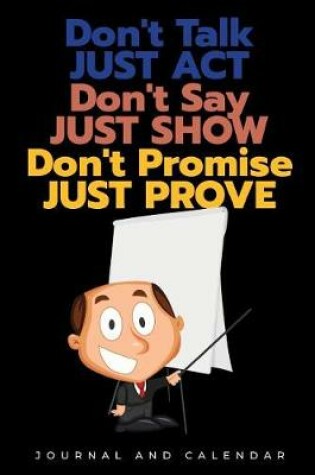Cover of Don't Talk Just Act Don't Say Just Show Don't Promise Just Prove
