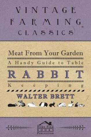 Cover of Meat From You Garden - A Handy Guide To Table Rabbit Keeping