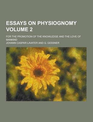 Book cover for Essays on Physiognomy; For the Promotion of the Knowledge and the Love of Mankind Volume 2